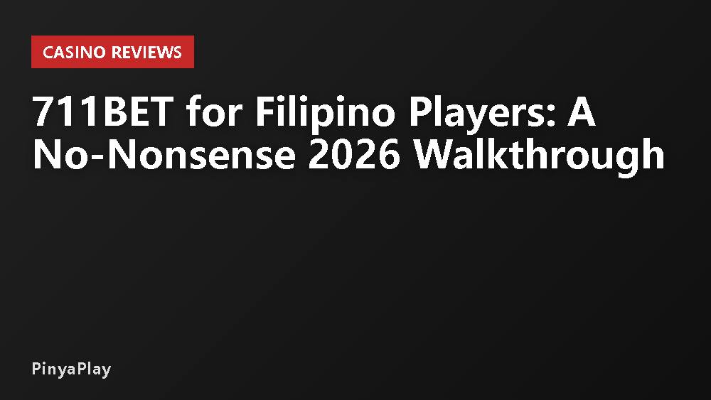 711BET for Filipino Players: A No-Nonsense 2026 Walkthrough